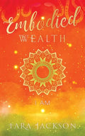 Embodied Wealth: I Am - Paperback