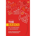 The Basics of Starting a Business: Proper Planning Prevents P!ss Poor Performance - Paperback