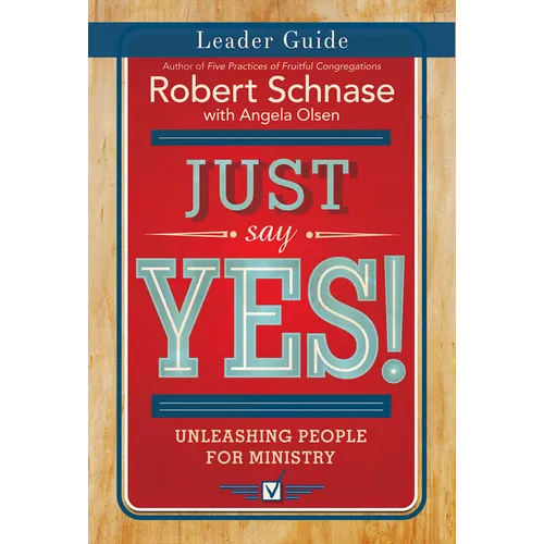 Just Say Yes! Leader Guide: Unleashing People for Ministry - Paperback