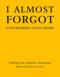 I Almost Forgot: Unpublished Colin Rowe - Hardcover