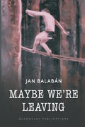 Maybe We're Leaving - Paperback