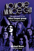 No More Mr Nice Guy: The inside story of the Alice Cooper Group - Paperback