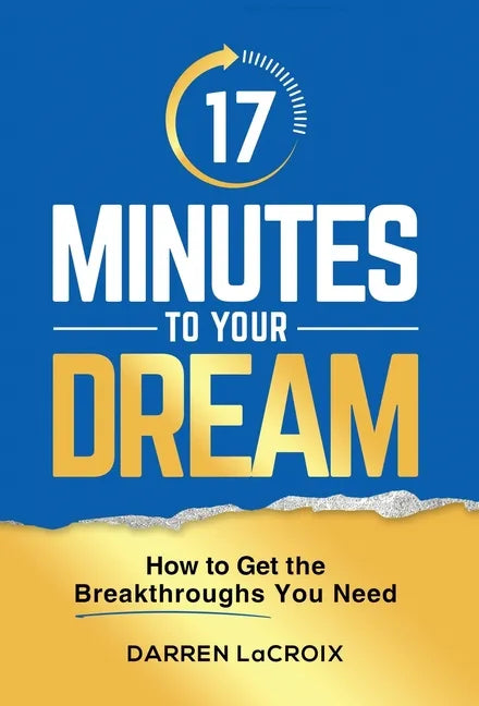 17 Minutes To Your Dream: How To Get The Breakthroughs You Need - Hardcover