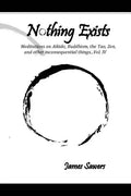 Nothing Exists: Meditations on Aikido, Buddhism, the Tao, Zen, and other inconsequential things...Vol. IV - Paperback