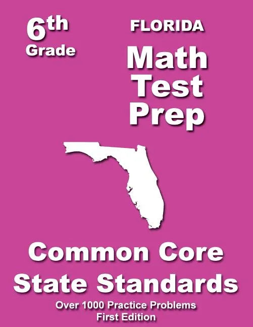 Florida 6th Grade Math Test Prep: Common Core Learning Standards - Paperback
