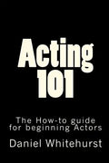 Acting 101: The How-to guide for beginning Actors - Paperback