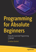 Programming for Absolute Beginners: Using the JavaScript Programming Language - Paperback