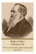 Wilkie Collins - A Rogues Life: "Peace rules the day, where reason rules the mind." - Paperback