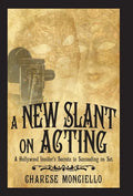 A New Slant on Acting: A Hollywood Insider's Secrets to Succeeding on Set - Hardcover