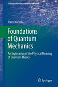 Foundations of Quantum Mechanics: An Exploration of the Physical Meaning of Quantum Theory - Paperback