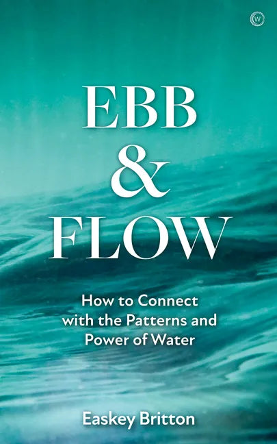Ebb and Flow: How to Connect with the Patterns and Power of Water - Paperback