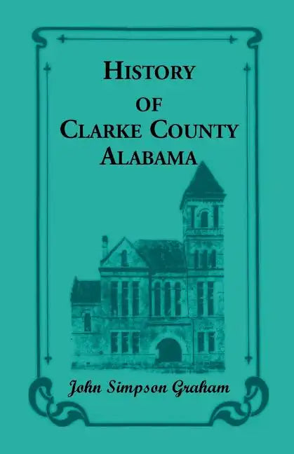 History of Clarke County, Alabama - Paperback
