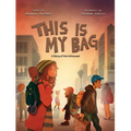 This Is My Bag: A Story of the Unhoused - Paperback