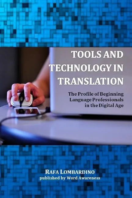 Tools and Technology in Translation: The Profile of Beginning Language Professionals in the Digital Age - Paperback