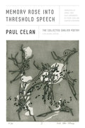 Memory Rose Into Threshold Speech: The Collected Earlier Poetry: A Bilingual Edition - Paperback