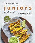 Plant-Based Juniors Cookbook: Kids-Friendly Plant-Based Recipes For Every Home - Paperback