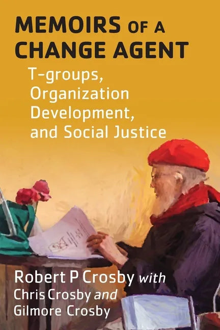 Memoirs of a Change Agent: T-groups, Organization Development, and Social Justice - Paperback