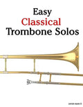 Easy Classical Trombone Solos: Featuring Music of Bach, Beethoven, Wagner, Handel and Other Composers - Paperback