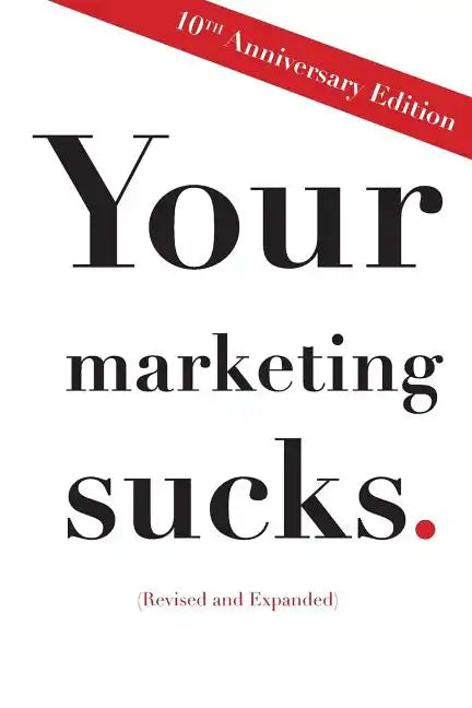 Your Marketing Sucks: 10th Anniversary Edition - Paperback