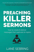 Preaching Killer Sermons: How to Create and Deliver Messages that Captivate and Inspire - Paperback