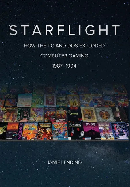 Starflight: How the PC and DOS Exploded Computer Gaming 1987-1994 - Hardcover