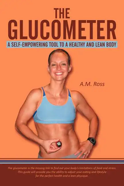 The Glucometer: A Self-Empowering Tool to a Healthy and Lean Body - Paperback