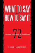What to Say and How to Say It: 72 Courageous Conversations for the Workplace - Paperback