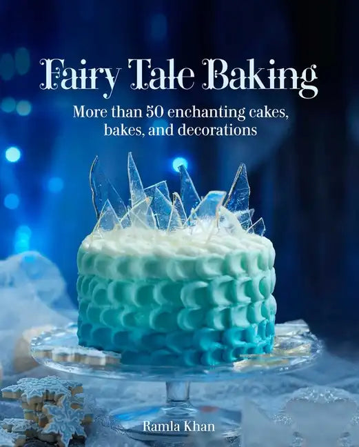 Fairy Tale Baking: More Than 50 Enchanting Cakes, Bakes, and Decorations - Hardcover