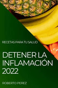 Detener La Inflamación 2022: Recetas Para Tu Salud - Paperback