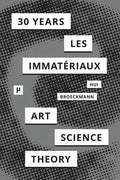 30 Years after Les Immatériaux: Art, Science, and Theory - Paperback