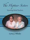 The Heptner Sisters: Wyoming Schoolteachers - Hardcover