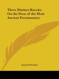 Three Distinct Knocks On the Door of the Most Ancient Freemasonry - Paperback