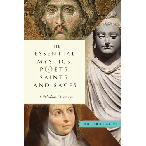 The Essential Mystics, Poets, Saints, and Sages: A Wisdom Treasury - Paperback