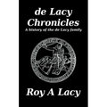 de Lacy Chronicles: A history of the de Lacy Family - Paperback