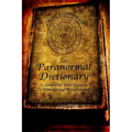 The Paranormal Dictionary: A Complete Users Guide to Everything Paranormal - Paperback