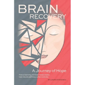 Brain Recovery-A Journey of Hope: How a learning mindset helps create new neural pathways after a stroke. - Paperback