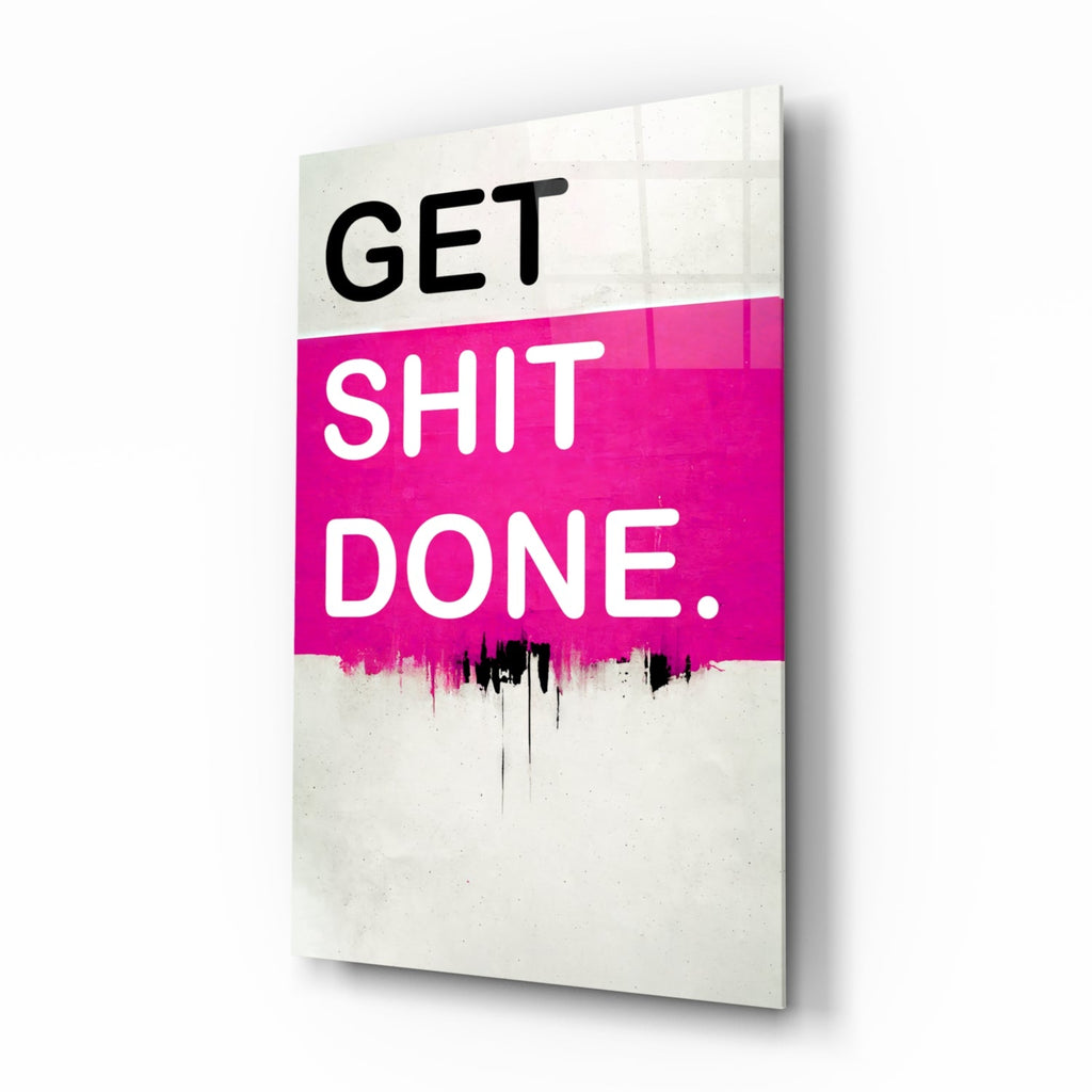 Get Shit Done Glass Wall Art || Designer Collection