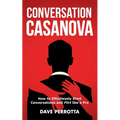 Conversation Casanova: How to Effortlessly Start Conversations and Flirt Like a Pro - Paperback