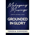 Grounded in Glory: Poems for the People Volume I - Paperback