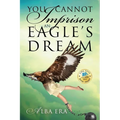 You Cannot Imprison an Eagle's Dream - Paperback