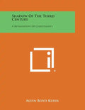 Shadow of the Third Century: A Revaluation of Christianity - Paperback