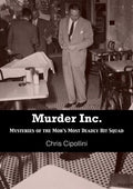 Murder Inc.: Mysteries of the Mob's Most Deadly Hit Squad - Paperback