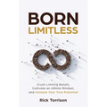 Born Limitless: Crush Limiting Beliefs, Cultivate an Infinite Mindset, and Unleash Your True Potential - Paperback