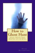 How to Ghost Hunt: Ghost Seeker Field Guides, For the New Hunters on The Block - Paperback