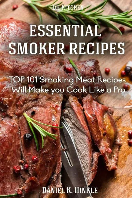 Smoker Recipes: Essential TOP 101 Smoking Meat Recipes that Will Make you Cook Like a Pro - Paperback
