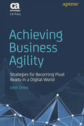 Achieving Business Agility: Strategies for Becoming Pivot Ready in a Digital World - Paperback