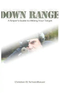 Down Range: A Sniper's Guide to Hitting Your Target - Paperback