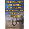 Birthmarked For Glory and Honor: Breaking The Curse of Ichabod - Paperback
