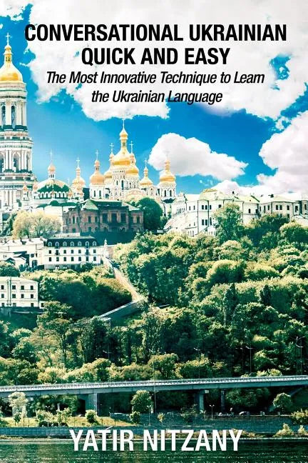 Conversational Ukrainian Quick and Easy: The Most Innovative Technique to Learn the Ukrainian Language - Paperback
