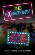The Exhibitionist: Inspiring trade show excellence - Paperback